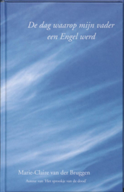 Spiritboek - De dag waarop mijn vader een Engel werd , Marie-Claire van der Bruggen