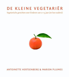 De kleine vegetariër vegetarische gerechten voor kinderen van 0-15 jaar (en hun ouders!) , Antoinette Hertsenberg