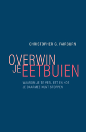 Overwin je eetbuien waarom je te veel eet, en hoe je daarmee kunt stoppen , Christopher Fairburn