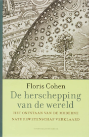 De Herschepping Van De Wereld het ontstaan van de moderne natuurwetenschap verklaard , Floris Cohen