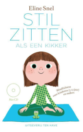 Stilzitten als een kikker Mindfulness voor kinderen 5 tot 12 jaar en hun ouders Auteur: Eline Snel
