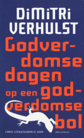 Godverdomse dagen op een godverdomse bol ,  Dimitri Verhulst Serie: Libris Literatuur Prijs 2009