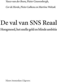 De val van SNS Reaal hoogmoed, het snelle geld en blinde ambitie , Vasco van der Boon