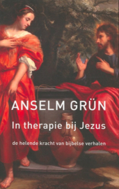 In therapie bij Jezus de helende kracht van Bijbelse verhalen ,  Anselm Grün