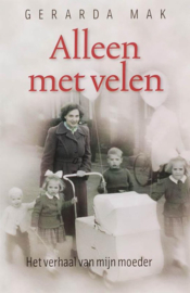 Alleen Met Velen Het Verhaal Van Mijn Moeder , Gerarda Mak