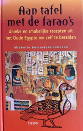 Aan tafel met de farao's - Unieke en smakelijke recepten uit het Oude Egypte om zelf te bereiden ,  Berriedale-Johnson