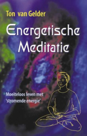 Energetische meditatie moeiteloos leven met 'stromende energie' ,  Ton van Gelder