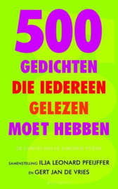 500 Gedichten Die Iedereen Gelezen Moet Hebben de canon van de Europese poëzie ,  Ilja Leonard Pfeijffer