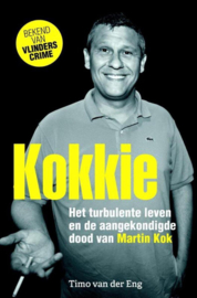 Kokkie het turbulente leven en de aangekondigde dood van Martin Kok , Timo van der Eng