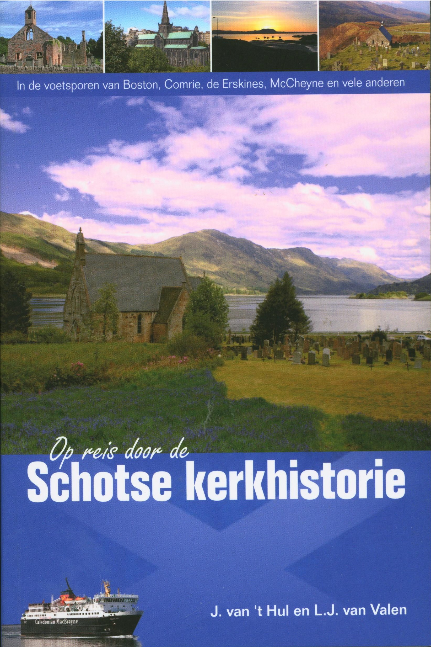 Op reis door de Schotse kerkhistorie in de voetsporen van Boston, Comrie, de Erskines, McCheyne en vele anderen , J. van 't Hul