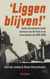 Liggen blijven! Achter de schermen bij de mariniers van De Punt en de terreuracties van 1973-1978 ,  Olof van Joolen