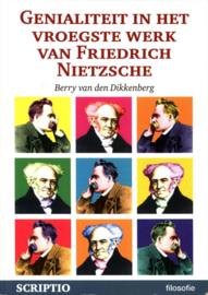 Genialiteit in het vroegste werk van Friedrich Nietzsche Nietzsches Schopenhauer-cultus verklaard en bekritiseerd vanuit het romantische geniedenken ,  B. Van Den Dikkenberg