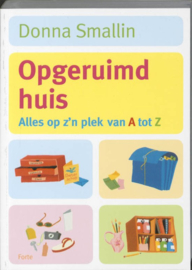 Een opgeruimd huis alles op z'n plek van A tot Z , Donna Smallin