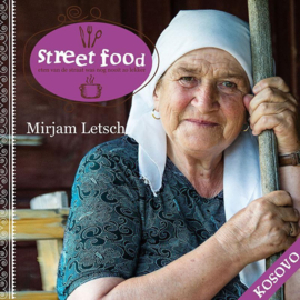 Street Food - Kosovo eten van de straat was nog nooit zo lekker ,  Mirjam Letsch