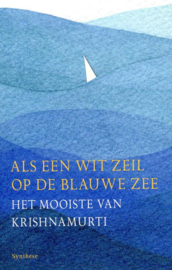 Als een wit zeil op de blauwe zee Het mooiste uit Krishnamurti ,  J. Krishnamurti