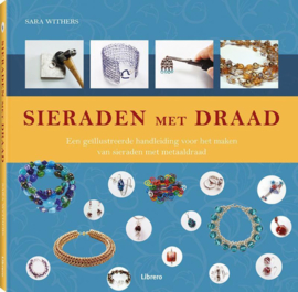 Sieraden met draad een geillustreerde handleiding voor het maken van sieraden met metaaldraad , Sara Withers
