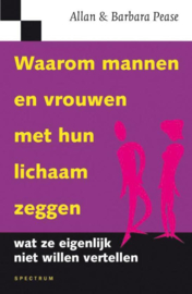 Waarom mannen en vrouwen met hun lichaam zeggen wat ze eigenlijk niet willen vertellen Waarom houding en gebaren belangrijker zijn dan woorden , Allan Pease