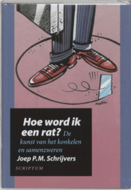 Hoe word ik een rat? de kunst van het konkelen en samenzweren , Joep Schrijvers