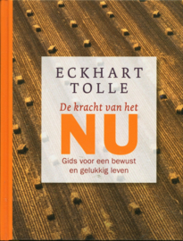 De kracht van het nu gids voor een bewust en gelukkig leven ,  Eckhart Tolle