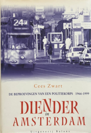 Diender In Amsterdam de beproevingen van een politiekorps 1966-1999, Cees Zwart