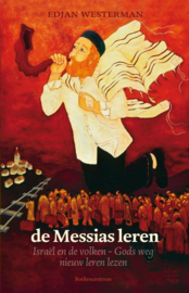 De Messias leren Israël en de volken - Gods weg nieuw leren lezen,  Edjan Westerman
