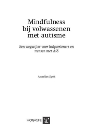 Mindfulness bij volwassenen met autisme een wegwijzer voor hulpverleners en mensen met ASS , Annelies Spek