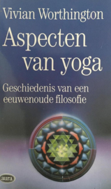 Aspecten van yoga Geschiedenis van een eeuwenoude filosofie,  Vivian Worthington