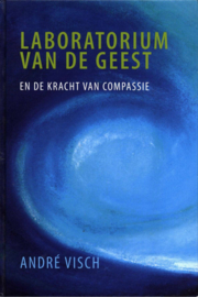 Laboratorium van de Geest en de Kracht van Compassie , André Visch