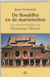De Boeddha en de marionetten een reis door het hart van myanmar/birma ,  Joop Verstraten