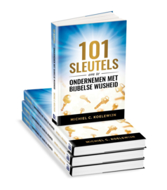101 Sleutels om te ondernemen met Bijbelse wijsheid , Michiel C. Koelewijn