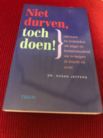 Niet durven, toch doen! Adviezen & technieken om angst en besluiteloosheid om te buigen in kracht en actie , S. Jeffers  T