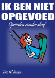 Ik ben niet opgevoed opvoeden zonder straf , W. (Minka) Jansen