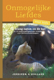 Onmogelijke liefdes voor kids de orang-oetan en de kat en veertien andere verhalen over vriendschap tussen dieren , Jennifer Steinberg Holland