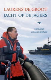 Jacht op de jagers Mijn jaren bij Sea Shepherd , Laurens de Groot