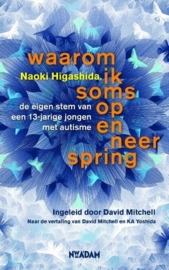 Waarom ik soms op en neer spring , de eigen stem van een 13-jarige jongen met autisme , Naoki Higashida