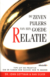 De zeven pijlers van een goede relatie Tips uit de praktijk om er samen een succes van te maken , John Gottman