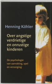 Over angstige, verdrietige en onrustige kinderen de psychologie van aanraking, spel en verzorging ,  H. Kohler