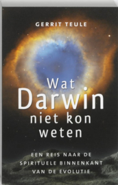 Wat Darwin niet kon weten Een reis naar de spirituele binnenkant van de evolutie , G. Teule