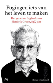 Pogingen iets van het leven te maken het geheime dagboek van Hendrik Groen, 83 1/4 jaar - Winnaar NS Publieksprijs 2016 ,  Hendrik Groen