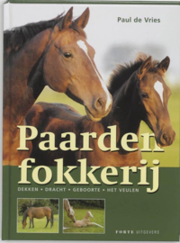 Paardenfokkerij Fokken - Dekken - Dracht - Geboorte - Het Veulen , Paul de Vries