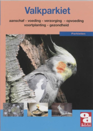 De Valkparkiet voeding, verzorging, aanschaf, huisvesting, voortplanting, gezondheid en nog veel meer over de Nymphicus hollandicus - Over Dieren 158 - , A. Van Kooten