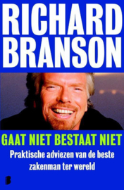 Gaat niet bestaat niet Praktische adviezen van de beste zakenman ter wereld , Richard Branson