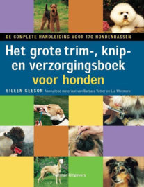 Het grote trim-, knip- en verzorgingsboek voor honden de ideale handleiding voor het trimmen van honden, geschreven en geredigeerd door internationale trimmers , Eileen Geeson