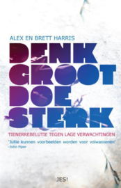 Denk Groot, Doe Sterk Tienerrebelutie tegen lage verwachtingen. , Alex Harris