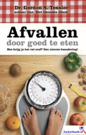 Afvallen door goed te eten een schitterende nieuwe benadering om het vet eraf te krijgen! , Gordon S. Tessler