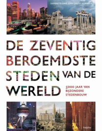De zeventig beroemdste steden van de wereld 5000 jaar van bijzondere stedenbouw , John Julius Norwich