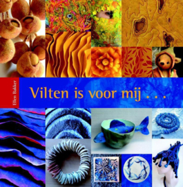 Vilten is voor mij... 93 vilters in woord en beeld , Ellen Bakker,  Ellendesign.nl