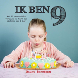 Ik ben 9 met 15 persoonlijke verhalen en foto's van kinderen van 9 jaar,  Bauke Borsboom