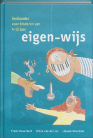 Eigen-wijs liedbundel voor kinderen van 4 - 12 jaar , Frans Haverkort, Rinze van de Lei, Lieuwe Noordam