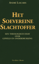 Het soevereine slachtoffer een theologisch essay over geweld en onderdrukking ,  André Lascaris